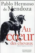Couverture du livre « Au coeur des chevaux » de Pablo Hermoso De Mendoza aux éditions Au Diable Vauvert