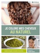 Couverture du livre « Je colore mes cheveux au naturel ; guide complet, conseils et recettes » de  aux éditions Marie-claire