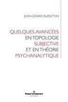 Couverture du livre « Quelques avancées en topologie subjective et en théorie psychanalytique » de Jean-Gerard Bursztein aux éditions Hermann