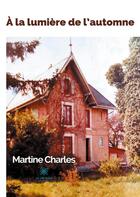 Couverture du livre « À la lumière de l'automne » de Martine Charles aux éditions Le Lys Bleu