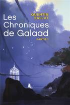 Couverture du livre « Les chroniques de Galaad Tome 1 » de Quentin Sallat aux éditions Librinova