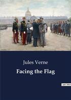 Couverture du livre « Facing the Flag » de Jules Verne aux éditions Culturea