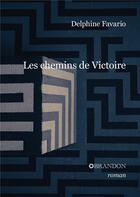 Couverture du livre « Les chemins de Victoire » de Delphine Favario aux éditions Brandon Et Compagnie