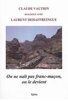 Couverture du livre « ON NE NAIT PAS FRANC-MACON, ON LE DEVIENT » de Claude Vautrin aux éditions Kairos Editions