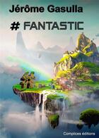 Couverture du livre « # fantastic » de Jerome Gasulla aux éditions Complices