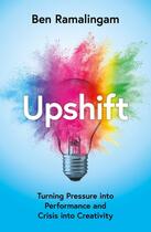 Couverture du livre « UPSHIFT - THE POWER OF POSITIVE STRESS » de Ben Ramalingam aux éditions William Collins