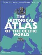 Couverture du livre « The historical atlas of the celtic world » de John Haywood aux éditions Thames & Hudson