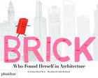 Couverture du livre « Brick - who found herself in architecture » de Stein/Rothman aux éditions Phaidon