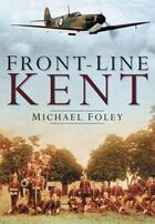 Couverture du livre « Front-Line Kent » de Foley Michael aux éditions History Press Digital