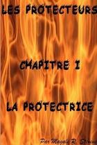 Couverture du livre « Les protecteurs chapitre i la protectrice » de Stevens Magali aux éditions Lulu