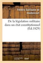 Couverture du livre « De la legislation militaire dans un etat constitutionnel » de Guillaume De Vaudonc aux éditions Hachette Bnf