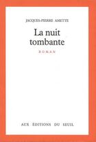 Couverture du livre « La nuit tombante » de Jacques-Pierre Amette aux éditions Seuil