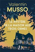 Couverture du livre « Le mystère de la maison aux trois ormes » de Valentin Musso aux éditions Seuil