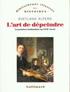 Couverture du livre « L'Art de dépeindre : La peinture hollandaise au XVII? siècle » de Svetlana Alpers aux éditions Gallimard