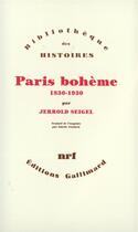 Couverture du livre « Paris bohème ; culture et politique aux marges de la vie bourgeoise (1830-1930) » de Jerrold E. Seigel aux éditions Gallimard