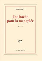 Couverture du livre « Une hache pour la mer gelee » de Alain Duault aux éditions Gallimard