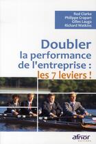 Couverture du livre « Doubler la performance de l'entreprise : les 7 leviers ! » de Clarke/Grapart/ aux éditions Afnor