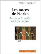 Couverture du livre « Les noces de Marko ; le rite et le mythe en pays bulgare » de Jean Cuisenier aux éditions Puf