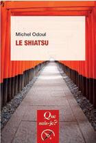 Couverture du livre « Le shiatsu » de Michel Odoul aux éditions Que Sais-je ?