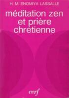 Couverture du livre « Meditation zen et priere chretienne » de Enomiya Lassalle aux éditions Cerf