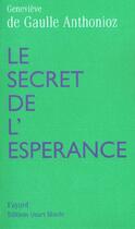 Couverture du livre « Le Secret De L'Esperance » de Genevieve De Gaulle-Anthonioz aux éditions Fayard