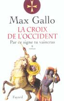 Couverture du livre « La croix de l'occident Tome 1 » de Max Gallo aux éditions Fayard