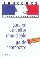 Couverture du livre « Gardien De Police Municipale ; Garde Champetre » de F Descamps-Crosnier aux éditions Foucher