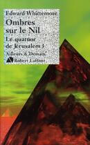 Couverture du livre « Le quatuor de Jérusalem Tome 3 ; ombres sur le Nil » de Edward Whittemore aux éditions Robert Laffont