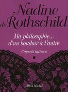 Couverture du livre « Ma philosophie... d'un boudoir à l'autre ; carnets intimes » de Rothschild Nadine aux éditions Albin Michel