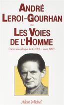 Couverture du livre « Andre Leroi-Gourhan ou les voies de l'homme ; actes du colloque du CNRS - mars 1987 » de  aux éditions Albin Michel