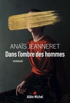 Couverture du livre « Dans l'ombre des hommes » de Anais Jeanneret aux éditions Albin Michel