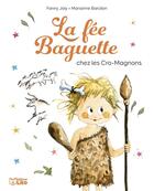 Couverture du livre « La fée Baguette chez les Cro-Magnons » de Fanny Joly et Marianne Barcilon aux éditions Lito