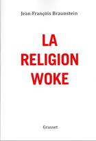 Couverture du livre « La religion woke » de Jean-Francois Braunstein aux éditions Grasset Et Fasquelle