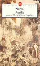 Couverture du livre « Aurélia ; Illuminés ; Pandora » de Gerard De Nerval aux éditions Le Livre De Poche