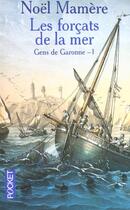 Couverture du livre « Les Gens De Garonne T.1 ; Les Forcats De La Mer » de Noel Mamere aux éditions Pocket