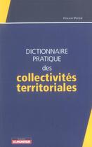 Couverture du livre « Dictionnaire pratique des collectivites territoriales » de Vincent Potier aux éditions Le Moniteur