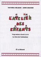 Couverture du livre « Atelier des enfants ; guide de l'animateur » de Gravier/Delquie aux éditions Le Seneve