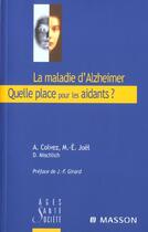 Couverture du livre « La maladie d alzheimer. quelle place pour les aidants ? - experiences innovantes et perspectives en » de Colvez/Joel aux éditions Elsevier-masson