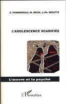 Couverture du livre « L'adolescence scarifiée » de X. Pommereau et M. Brun et J.-Ph. Moutte aux éditions L'harmattan