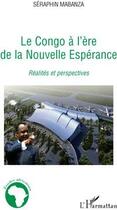 Couverture du livre « Le Congo à l'ère de la nouvelle esperance ; réalités et perspectives » de Seraphin Mabanza aux éditions L'harmattan