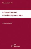 Couverture du livre « Indemnisation du préjudice corporel (3e édition) » de Vincent Gang Vu aux éditions L'harmattan