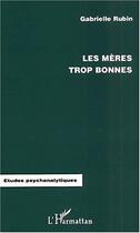 Couverture du livre « LES MÈRES TROP BONNES » de Gabrielle Rubin aux éditions Editions L'harmattan
