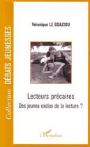 Couverture du livre « Lecteurs précaires ; des jeunes exclus de la lecture ? » de Veronique Le Goaziou aux éditions Editions L'harmattan