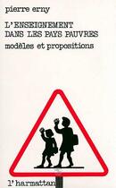 Couverture du livre « L'enseignement dans les pays pauvres : modèles et propositions » de Pierre Erny aux éditions Editions L'harmattan