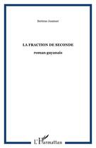 Couverture du livre « La fraction de seconde - roman guyanais » de Juminer Bertene aux éditions Editions L'harmattan