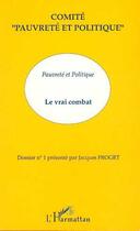 Couverture du livre « Pauvrete et politique - le vrai combat » de Jacques Froget aux éditions Editions L'harmattan