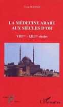 Couverture du livre « La medecine arabe aux siecles d'or viie-xiiie siecle » de Yvon Houdas aux éditions Editions L'harmattan