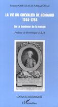 Couverture du livre « La vie du chevalier de bonnard (1744-1784) - ou le bonheur de la raison » de Gougeaud-Arnaudeau S aux éditions Editions L'harmattan