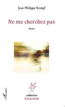 Couverture du livre « Ne me cherchez pas » de Jean-Philippe Kempf aux éditions L'harmattan