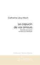 Couverture du livre « Le capucin de vos amours ; recettes de cuisine romano-journalistiques » de Levy-Hirsch C. aux éditions Editions Le Manuscrit